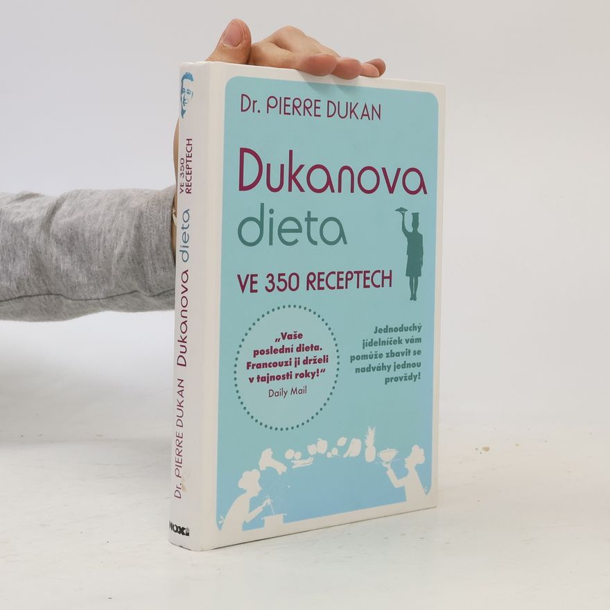 Pierre Dukan Dukanova dieta. Ve 350 receptech