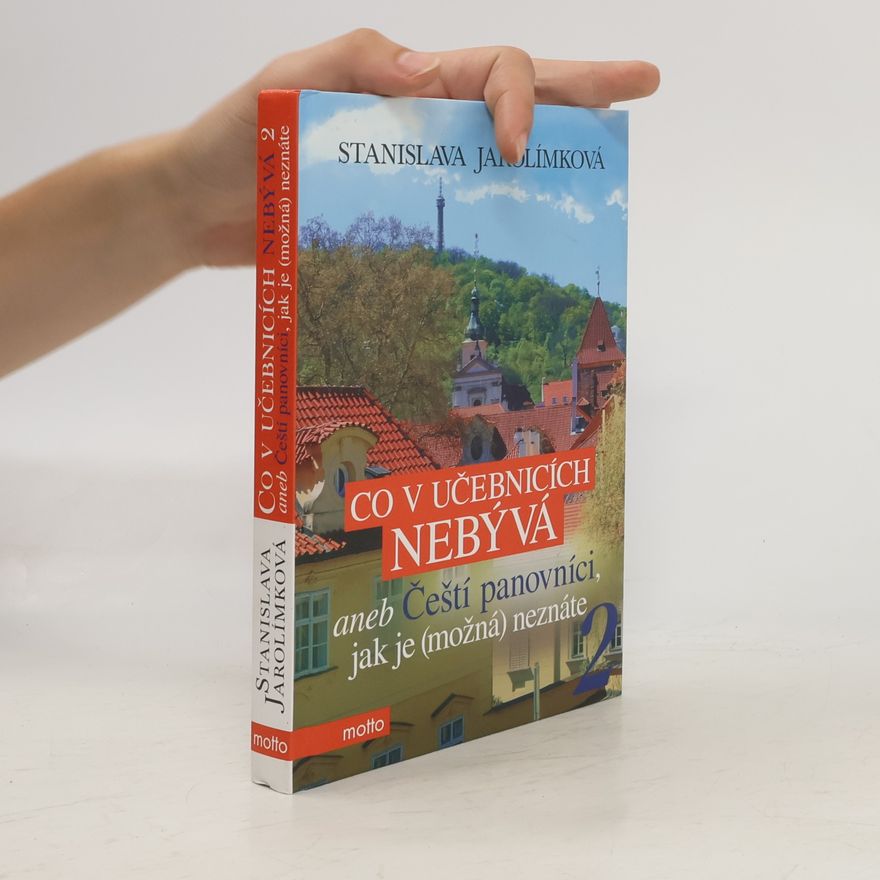 Stanislava Jarolímková Co v učebnicích nebývá, aneb, Čeští panovníci, jak je (možná) neznáte. 2. díl