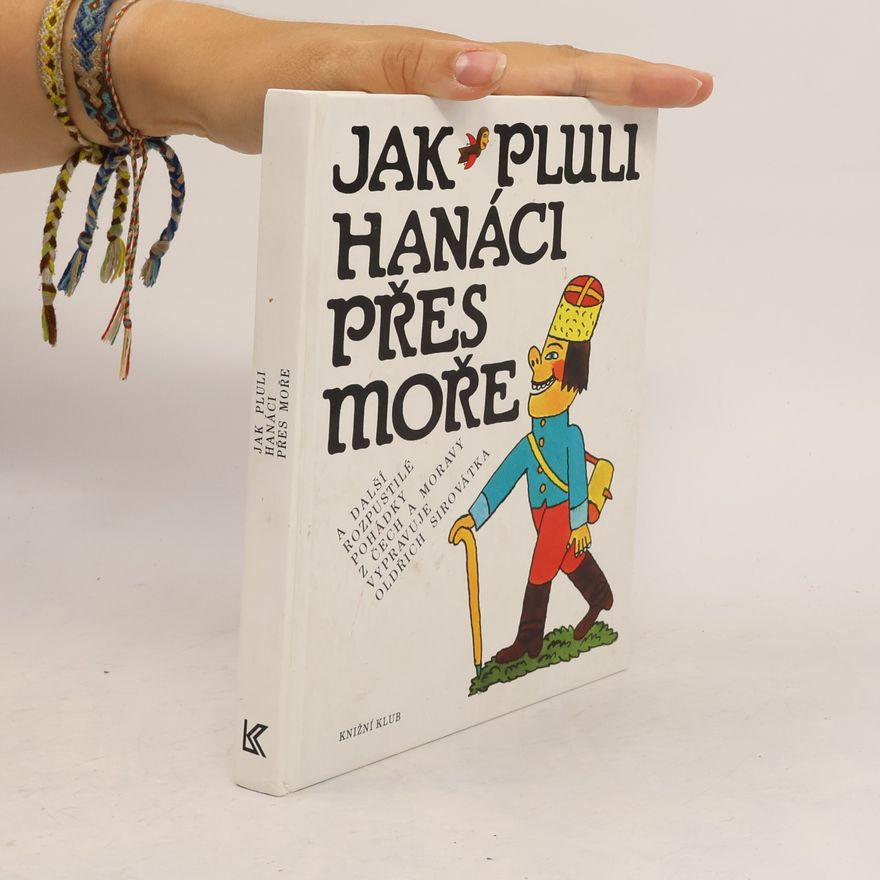 Oldřich Sirovátka Jak pluli Hanáci přes moře a další rozpustilé pohádky z Čech a Moravy