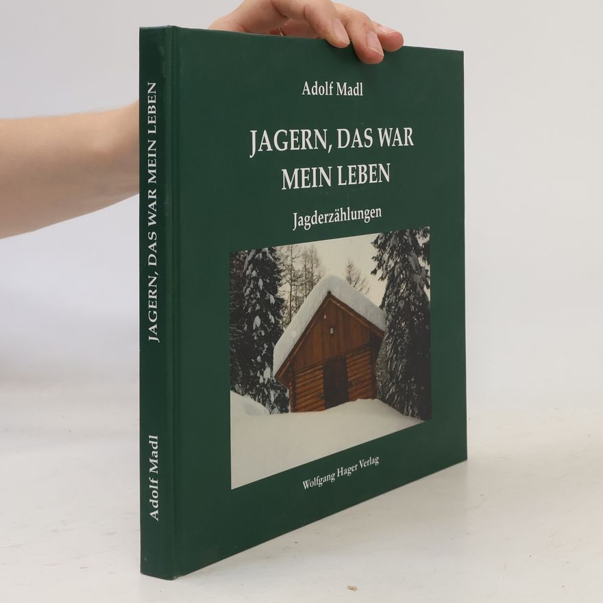 Adolf Madl Jagern, das war mein Leben