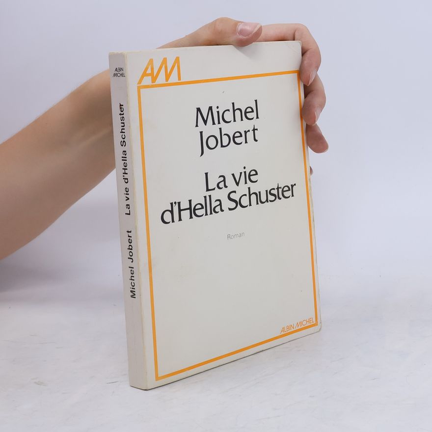 Michel Jobert Romans, Nouvelles, Récits (Domaine Français): La Vie d'Hella Schuster