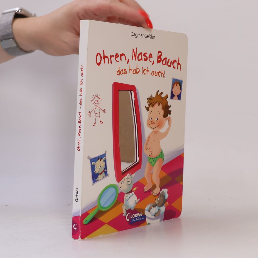 Dagmar Geisler Loewe von Anfang an: Ohren, Nase, Bauch - das hab ich auch!