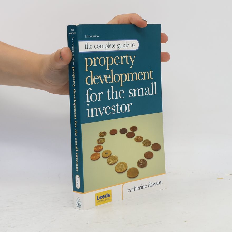 Catherine Dawson The Complete Guide to Property Development for the Small Investor