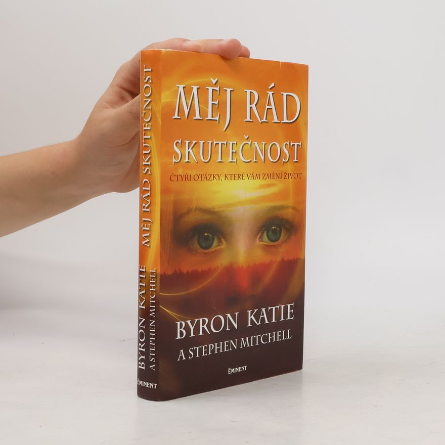 Byron Katie Měj rád skutečnost : čtyři otázky, které změní váš život