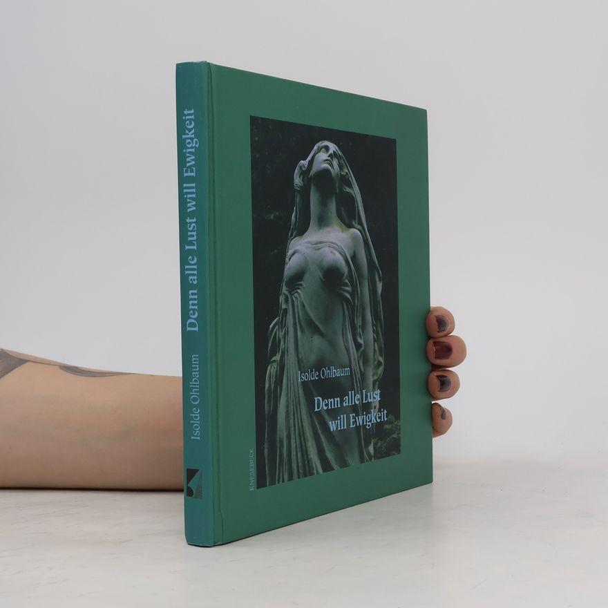 Isolde Ohlbaum Denn alle Lust will Ewigkeit
