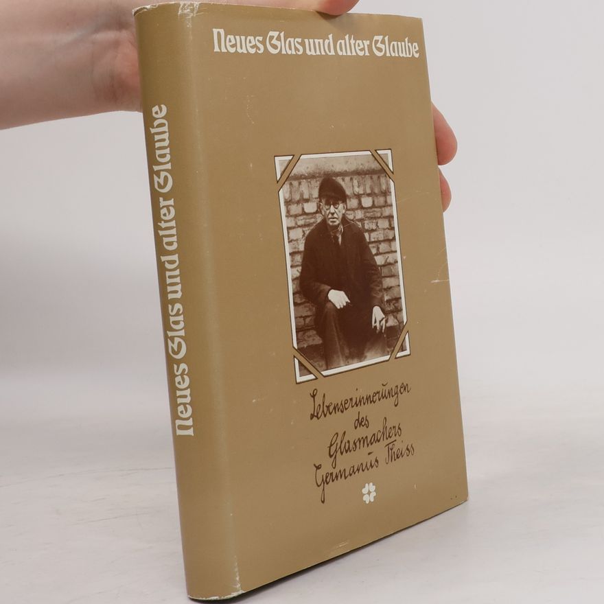 Kolektiv autorů Neues Glas und alter Glaube : Lebenserinnerungen d. Glasmachers Germanus Theiss