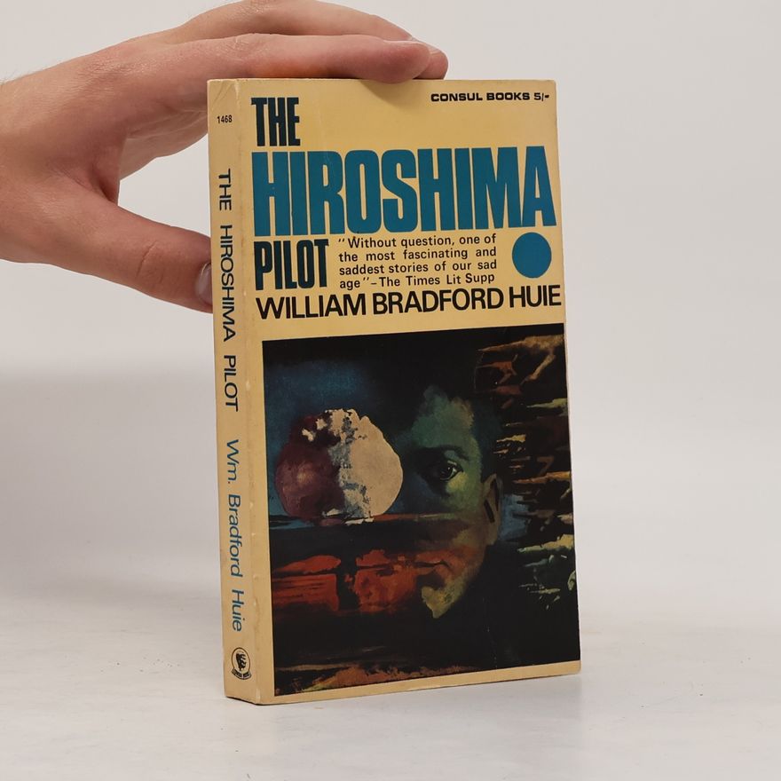 William Bradford Huie The Hiroshima Pilot