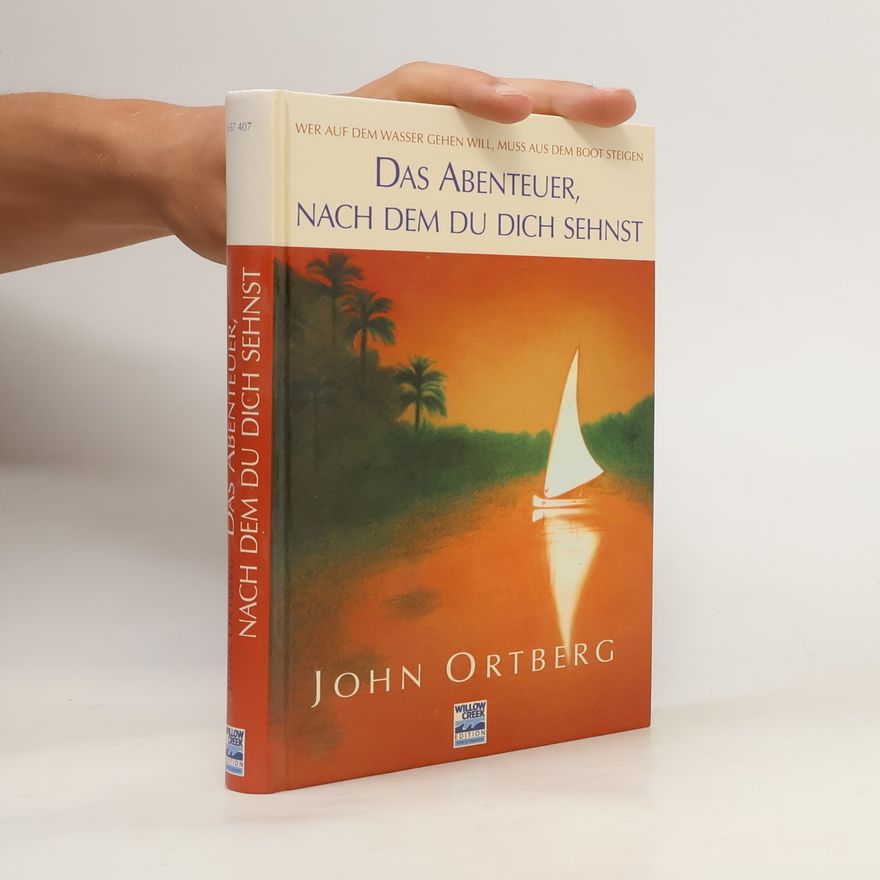 John Ortberg Das Abenteuer, nach dem du dich sehnst