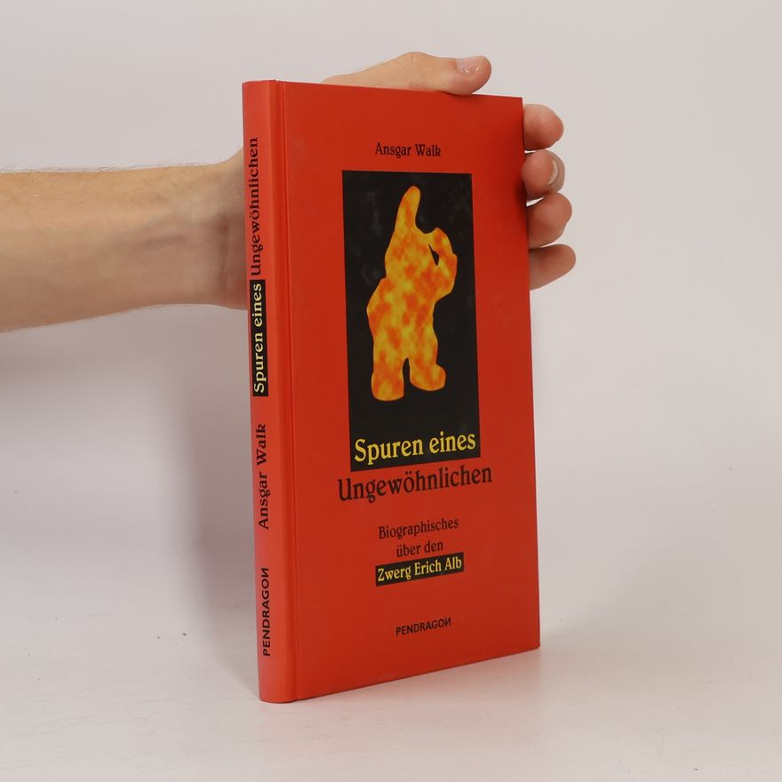 Ansgar Walk Spuren eines Ungewöhnlichen. Biographisches über den Zwerg Erich Alb: Jahresgabe für die Freunde des Pendragon Verlages zum Jahreswechsel 1999/2000