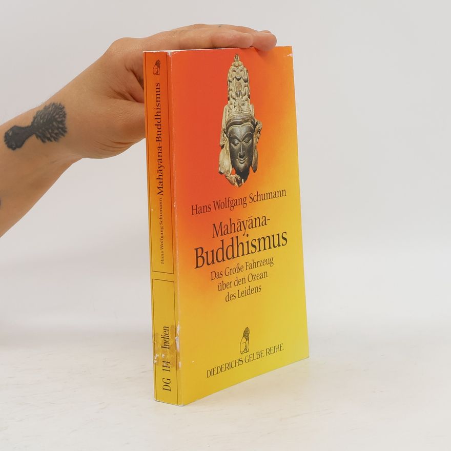 Hans Wolfgang Schumann Mahayana-Buddhismus. Das große Fahrzeug über den Ozean des Leidens