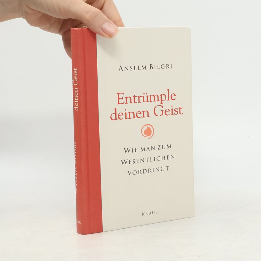 Anselm Bilgri Entrümple deinen Geist