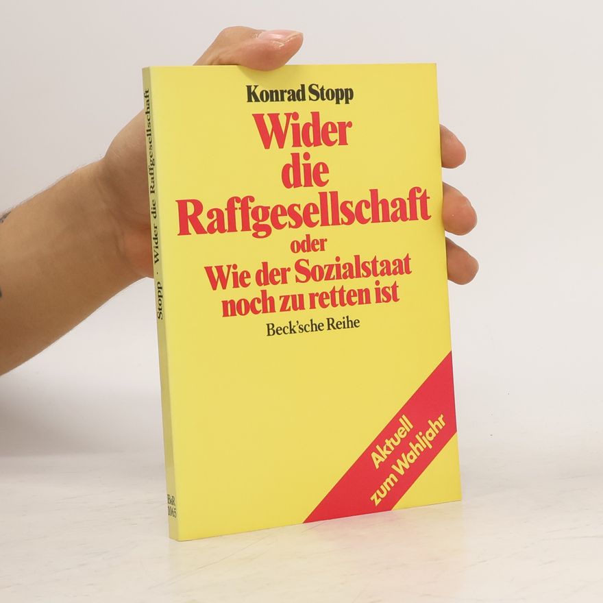Konrad Stopp Beck'sche Reihe: Wider die Raffgesellschaft, oder, Wie der Sozialstaat noch zu retten ist