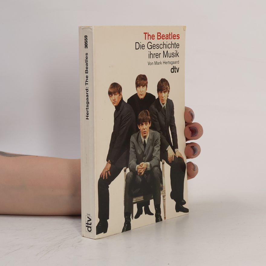 Mark Hertsgaard The Beatles : die Geschichte ihrer Musik