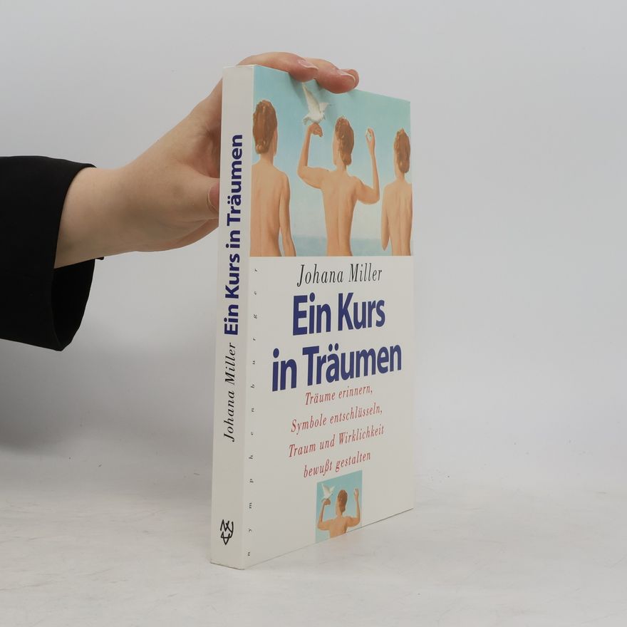 Johana Miller Ein Kurs in Träumen. Träume erinnern, Symbole entschlüsseln, Traum und Wirklichkeit bewußt gestalten