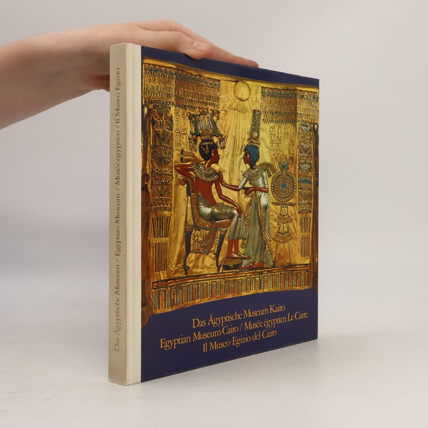 Autorenkollektiv Das Ägyptische Museum Kairo. Egyptian Museum Cairo. Musée égyptien Le Caire. Il Museo Egizio del Cairo