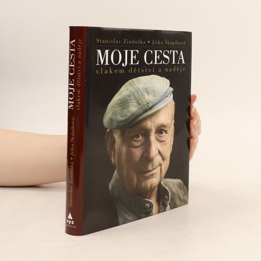 Stanislav Zindulka Moje cesta: Vlakem dětství a naděje