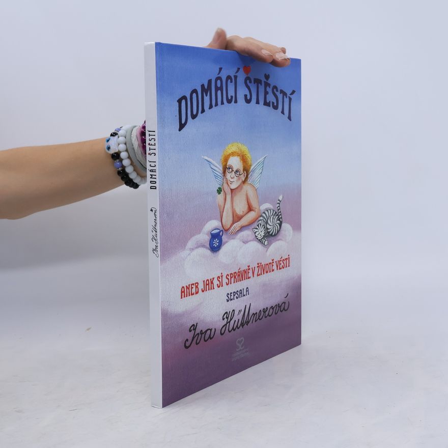 Iva Hüttnerová Domácí štěstí. Jak si správně v životě vésti