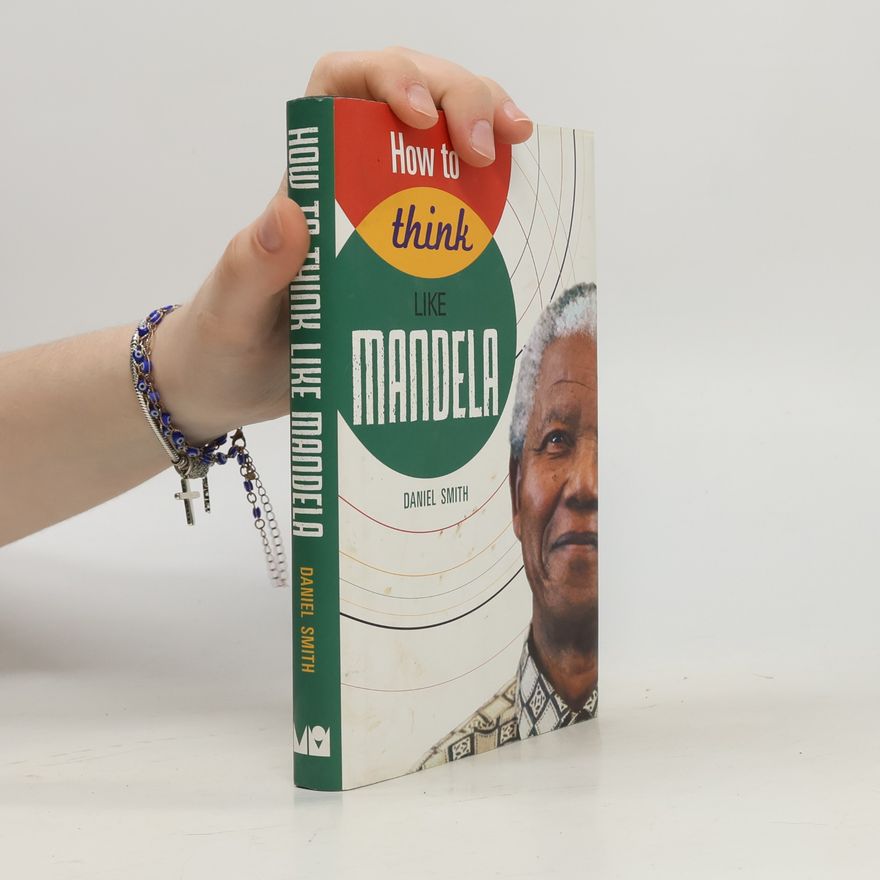Daniel Smith How to Think Like Mandela