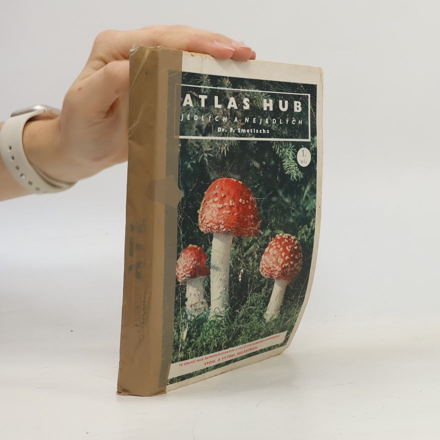Smotlacha František Atlas hub jedlých a nejedlých. Mycologia practica