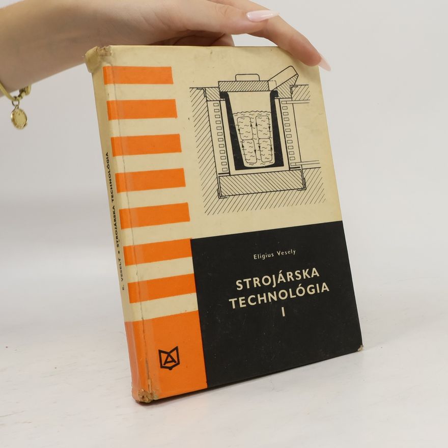 Elígius Veselý Strojárska technológia I