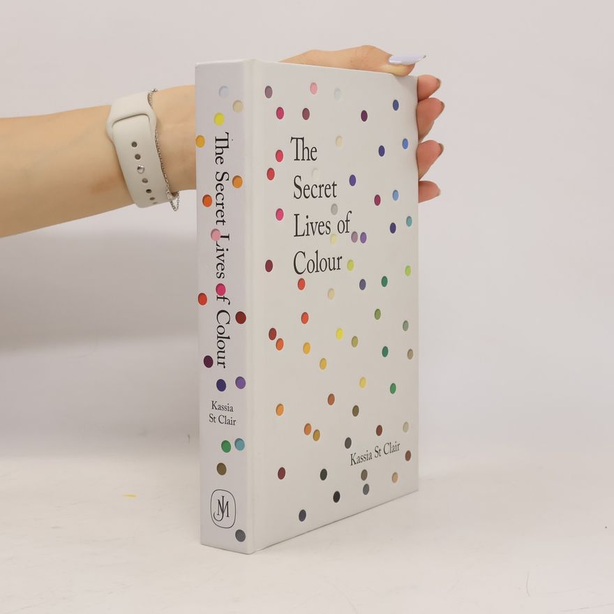 Kassia St Clair The Secret Lives of Colour