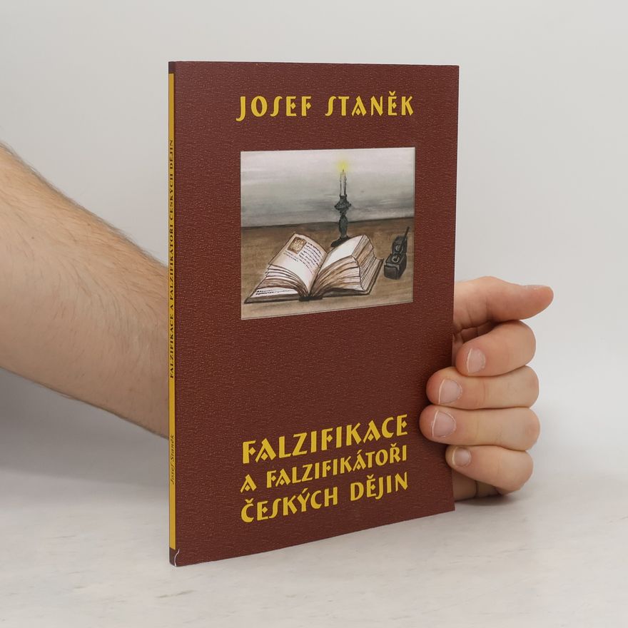 Josef Staněk Falzifikace a falzifikátoři českých dějin