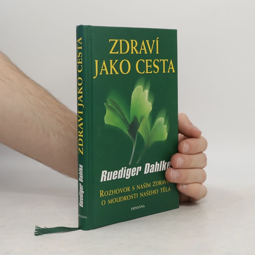 Ruediger Dahlke Zdraví jako cesta: O moudrosti našeho těla