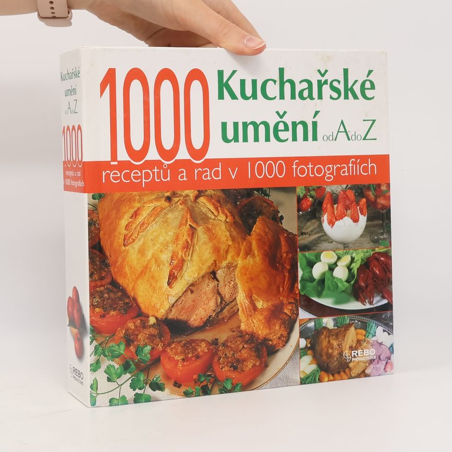 Hana Zástěrová Kuchařské umění od A do Z. 1000 receptů a rad v 1000 fotografiích