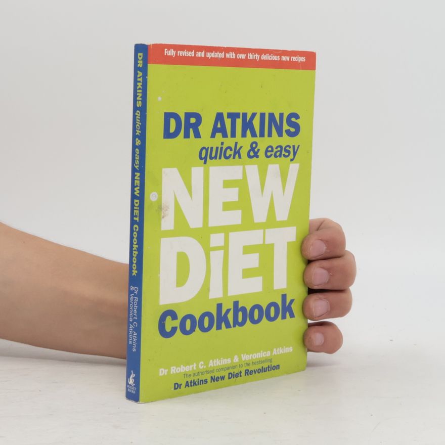 Veronica C. Atkins Dr. Atkins' Quick and Easy New Diet Cookbook - Fully Revised and Updated with Over Thirty Delicious New Recipes