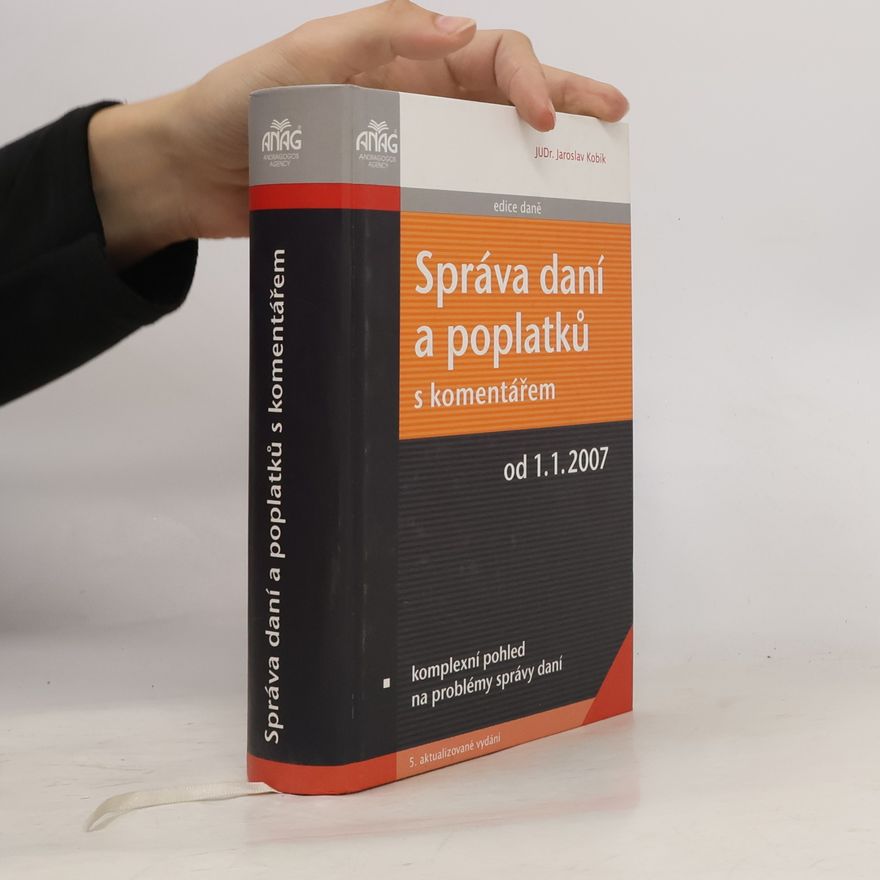 Jaroslav Kobík Správa daní a poplatků s komentářem : komplexní pohled na problémy správy daní