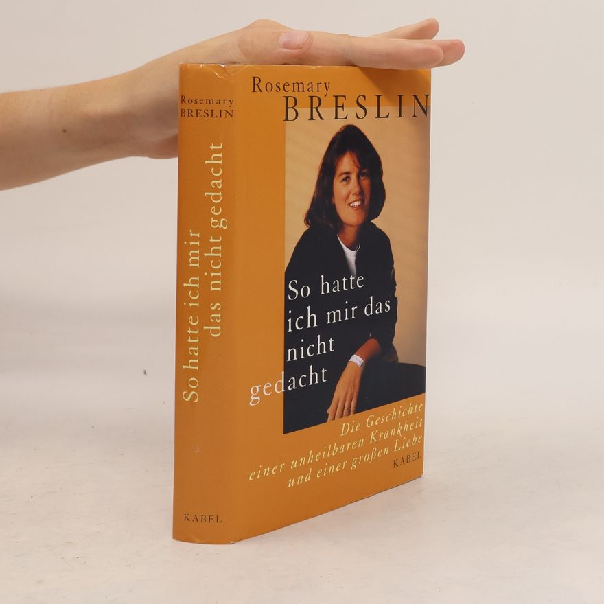Rosemary Breslin So hatte ich mir das nicht gedacht. Die Geschichte einer unheilbaren Krankheit und einer großen Liebe