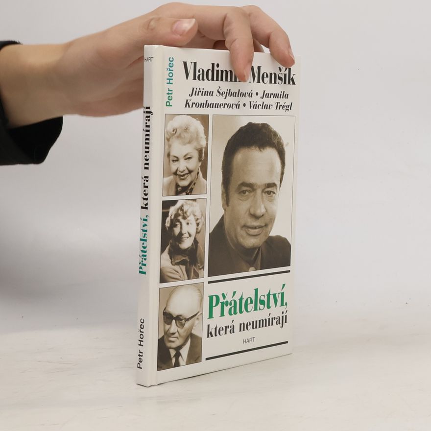 Petr Hořec Přátelství, která neumírají. Vladimír Menšík, Jiřina Šejbalová, Jarmila Kronbauerová, Václav Trégl