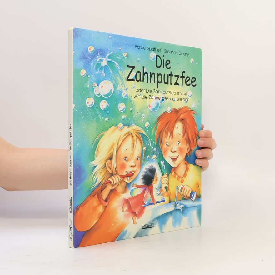 Bärbel Spathelf Die Zahnputzfee oder die Zahnputzfee erklärt, wie die Zähne gesund bleiben