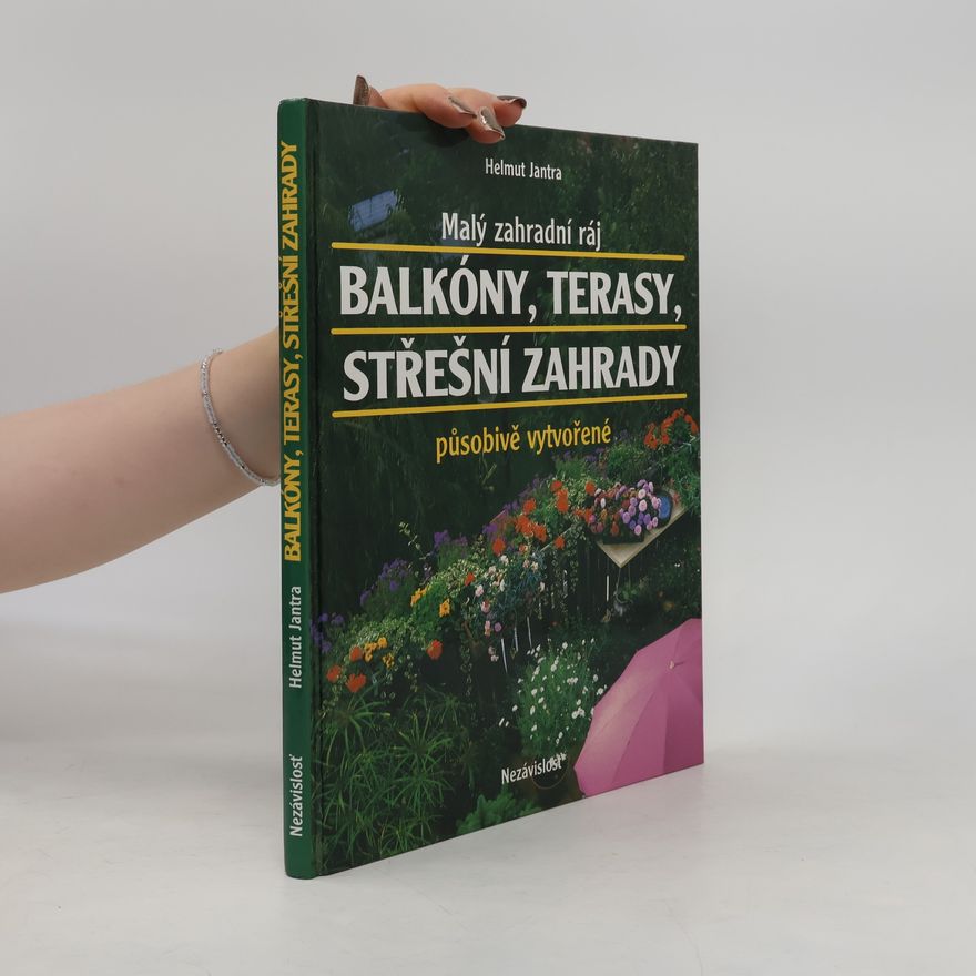 Helmut Jantra Malý zahradní ráj. Balkóny, terasy, střešní zahrady