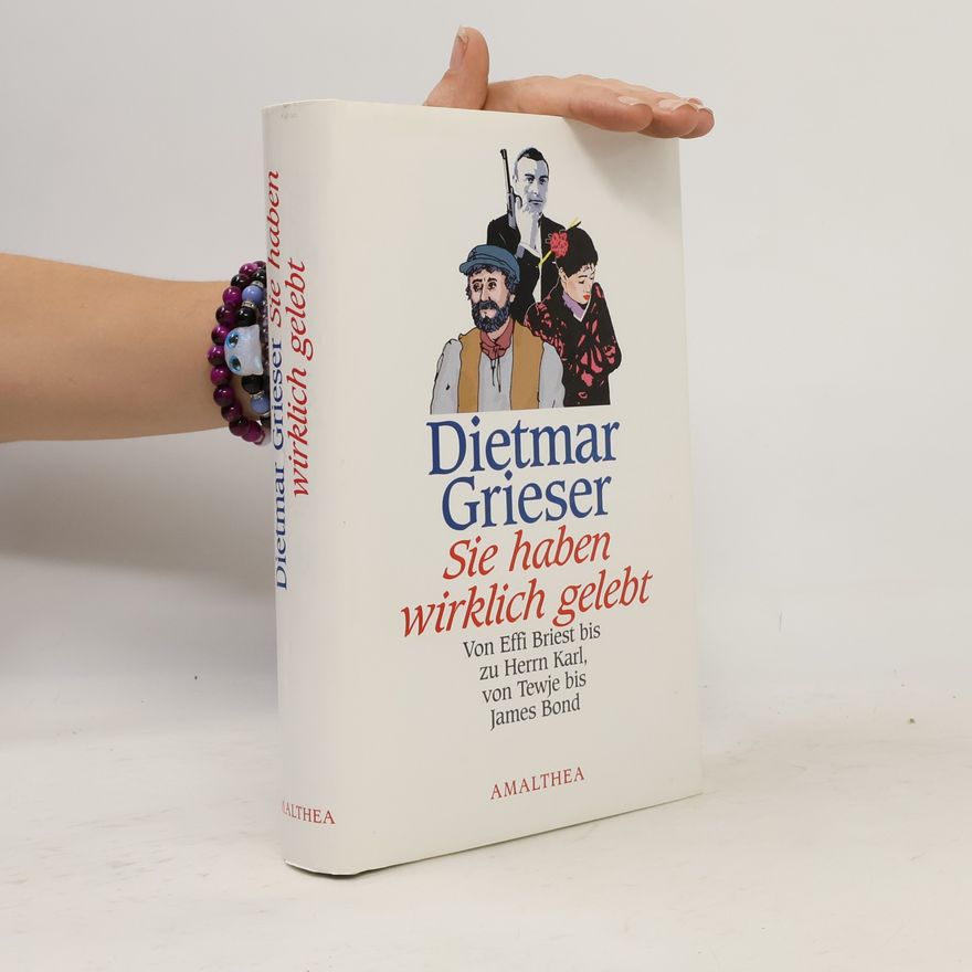 Dietmar Grieser Sie haben wirklich gelebt