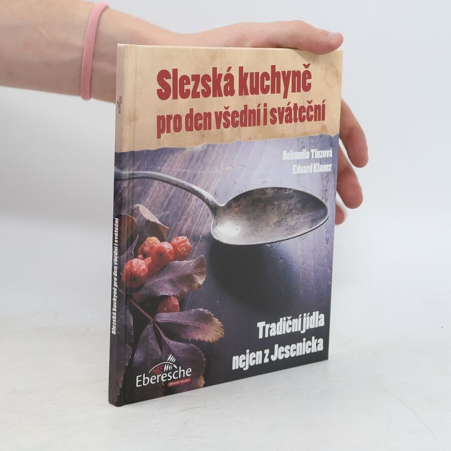 Bohumila Tinzova Slezská kuchyně pro den všední i sváteční : tradiční jídla nejen z Jesenicka
