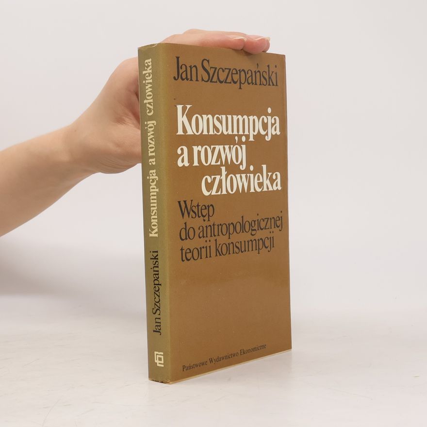 Jan Szczepański Konsumpcja a rozwój człowieka