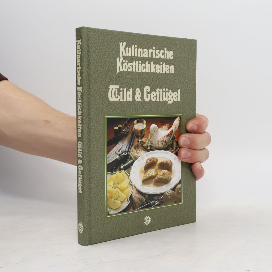 Arnim Basche Kulinarische Köstlichkeiten. Wild und Geflügel