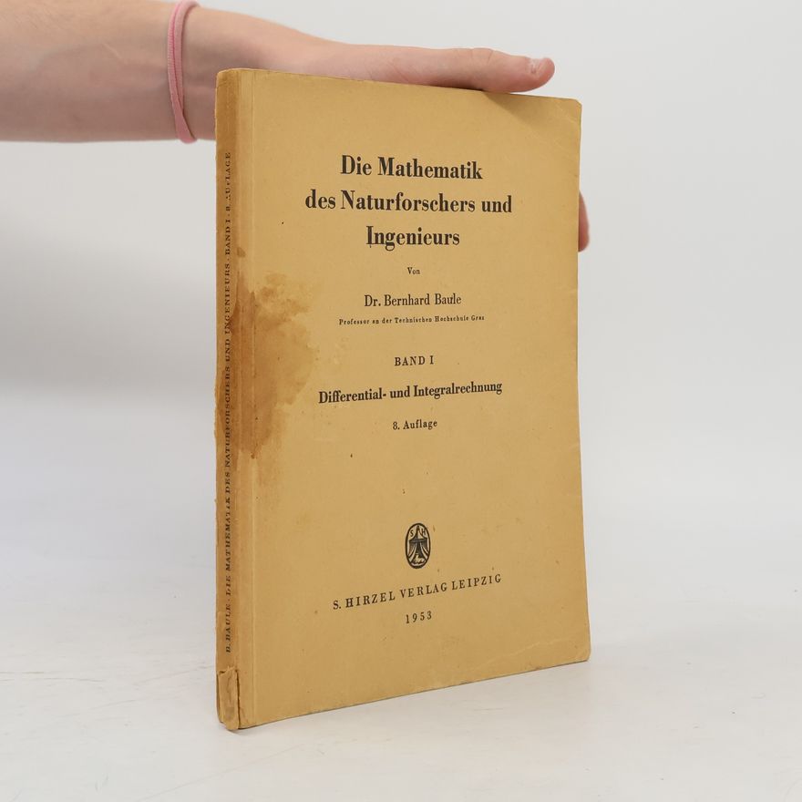 Bernhard Baule Die Mathematik des Naturforschers und Ingenieurs. Band I.