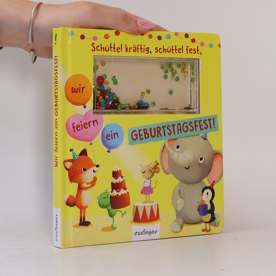 Madlen Ottenschläger Schüttel-Pappe: Schüttel kräftig, schüttel fest, wir feiern ein Geburtstagsfest!