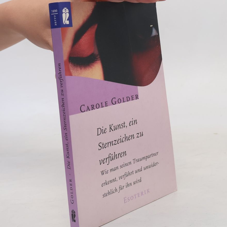 Carole Golder Die Kunst, ein Sternzeichen zu verführen