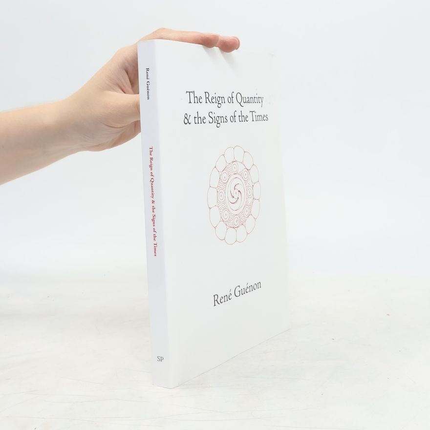 René Guénon The Reign of Quantity & the Signs of the Times