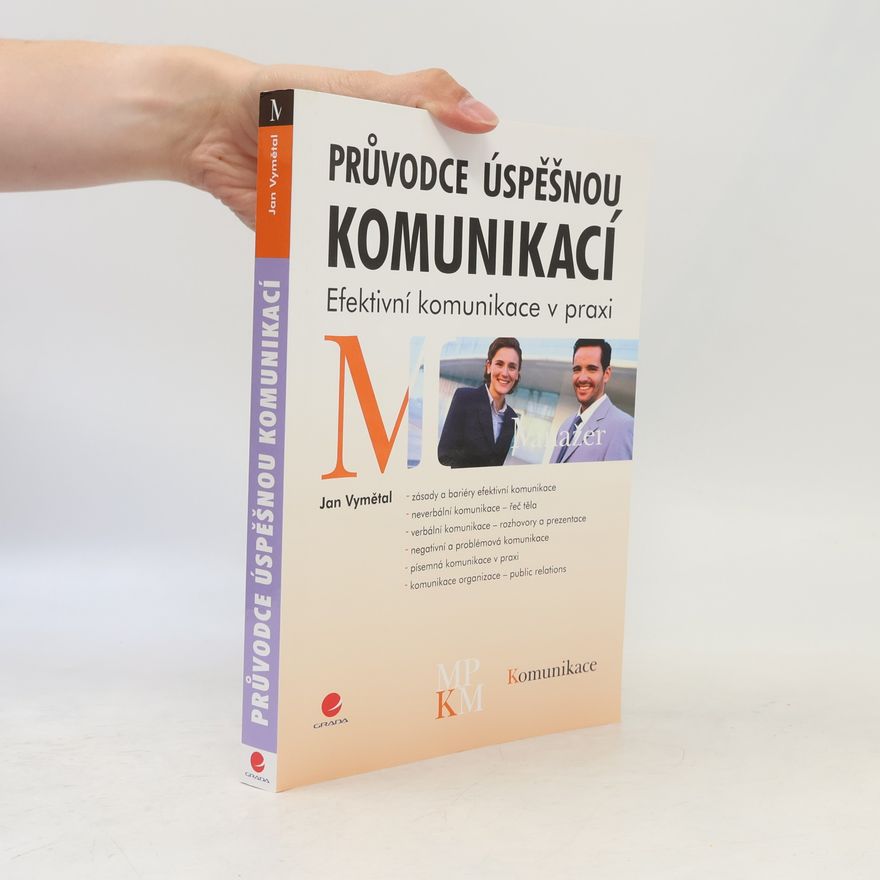 Jan Vymětal Průvodce úspěšnou komunikací. Efektivní komunikace v praxi