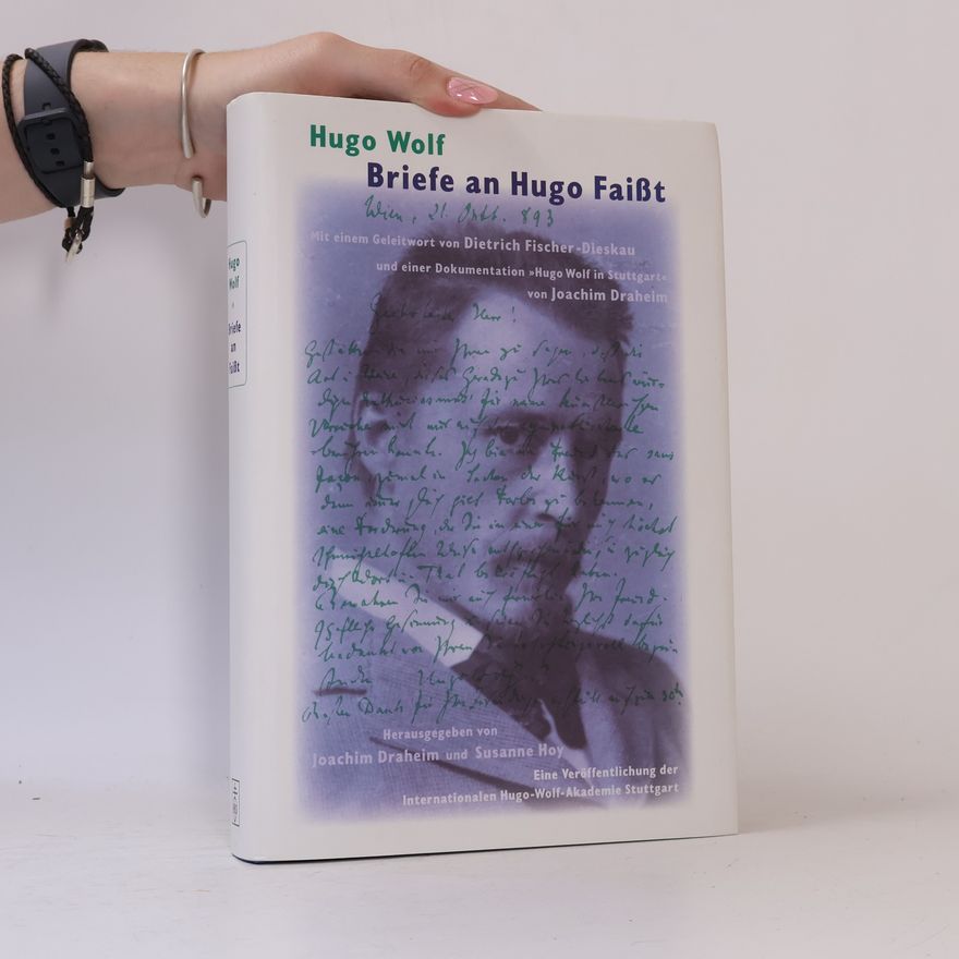 Susanne Hoy Briefe an Hugo Faisst Mit einem Geleitwort von Dietrich Fischer-Dieskau und einer Dokumentation »Hugo Wolf in Stuttgart« von Joachim Draheim