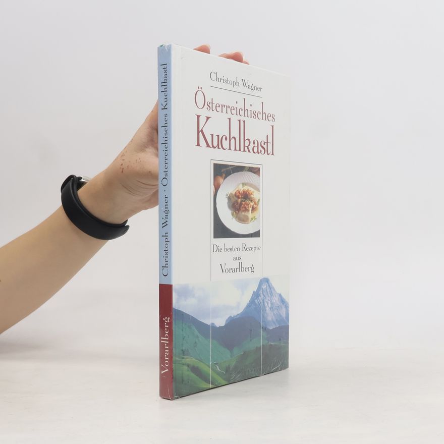 Christoph Wagner Österreichisches Kuchlkastl. Die beste Rezepte aus Vorarlberg