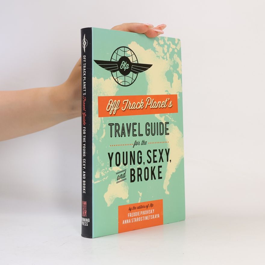 Editors of Off Track Planet Off Track Planet's Travel Guide for the Young, Sexy, and Broke