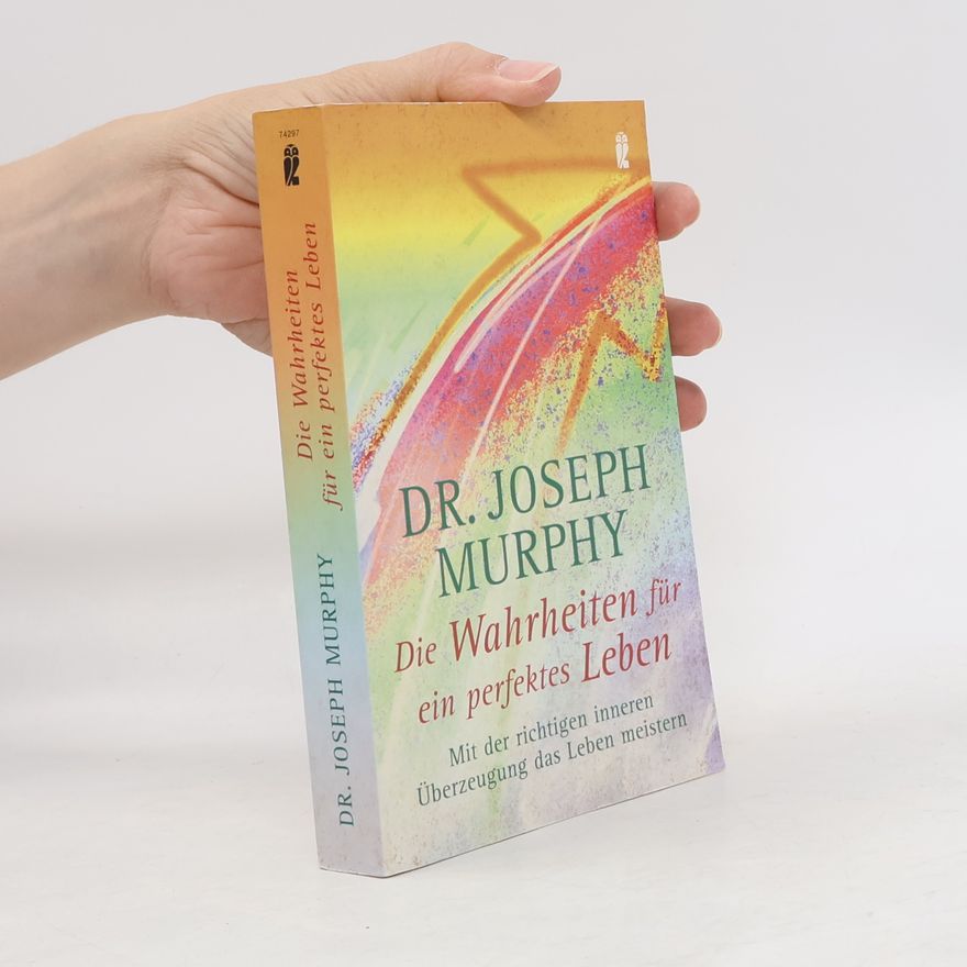 Joseph Murphy Die Wahrheiten für ein perfektes Leben