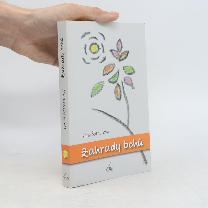 Ivana Šotnarová Zahrady bohů