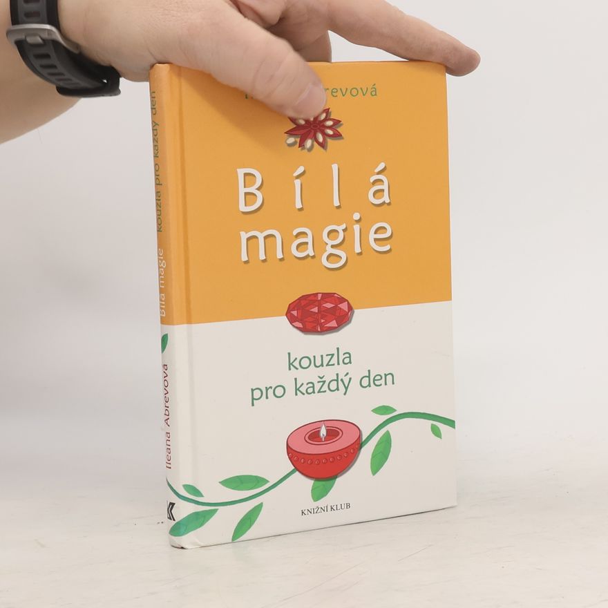 Ileana Abrev Bílá magie : kouzla pro každý den