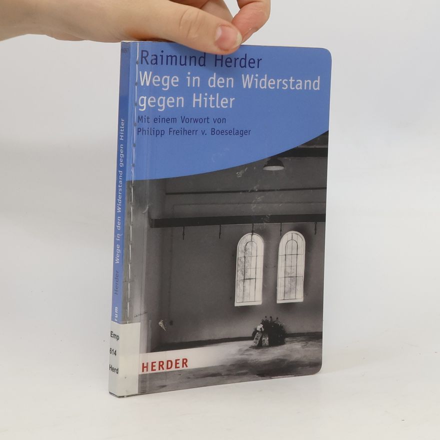 Raimund Herder Wege in den Widerstand gegen Hitler